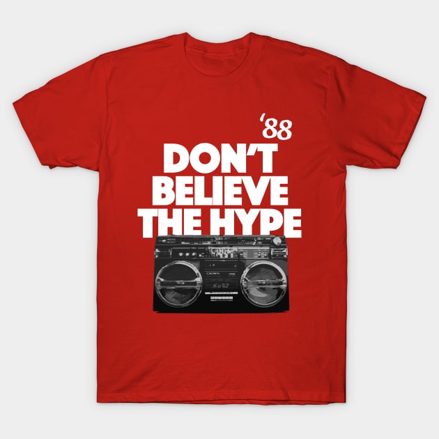 Don't Believe The Hype T-Shirt by funandgames